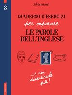 Quaderno d'esercizi per imparare le parole dell'inglese. Vol. 3