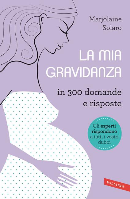 La mia gravidanza in 300 domande e risposte - Marjolaine Solaro - copertina