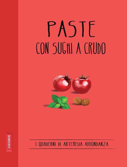 Paste con sughi a crudo - Abbondanza Artemisia - ebook