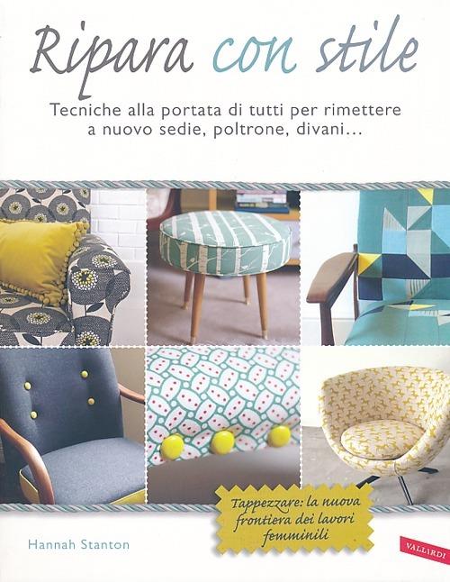 Ripara con stile. Tecniche alla portata di tutti per rimettere a nuovo sedie, poltrone, divani... - Hannah Stanton - copertina