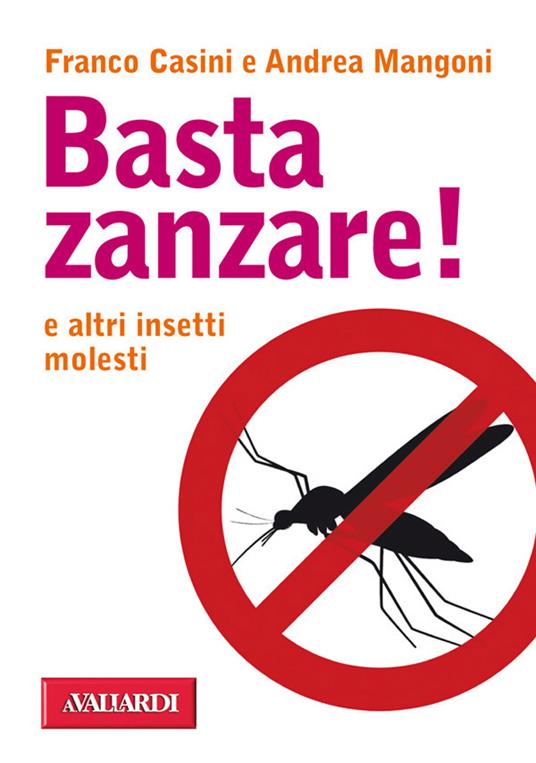 Basta zanzare! e altri insetti molesti - Franco Casini,Andrea Mangoni - ebook