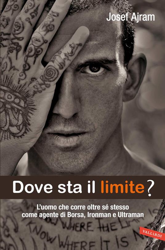 Dove sta il limite? L'uomo che corre oltre sé stesso come agente di borsa, Ironman e Ultraman - Josef Ajram - copertina