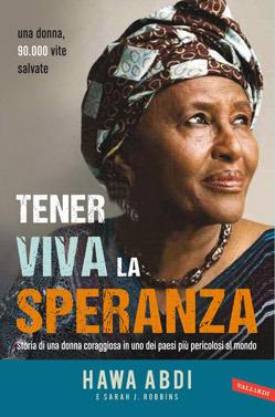 Tener viva la speranza. Storia di una donna coraggiosa che ha salvato 90.000 vite in uno dei paesi più pericolosi del mondo - Hawa Abdi,Sarah J. Robbins - 3