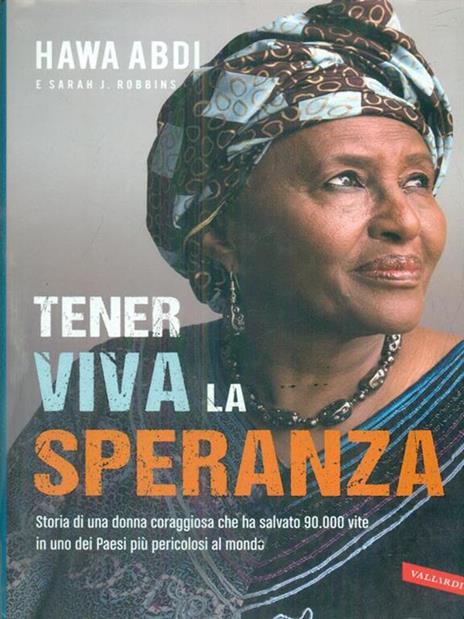 Tener viva la speranza. Storia di una donna coraggiosa che ha salvato 90.000 vite in uno dei paesi più pericolosi del mondo - Hawa Abdi,Sarah J. Robbins - 6