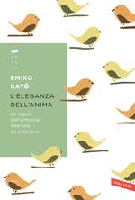 L' eleganza dell'anima. Le regole dell'armonia interiore ed esteriore