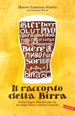 Il racconto della birra. Storia e segreti della bevanda che da sempre nutre e conforta l'umanità