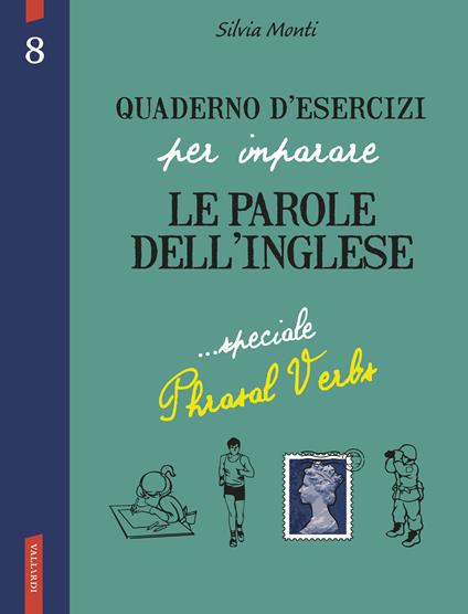 Quaderno d'esercizi per imparare le parole dell'inglese. Vol. 8: Speciale Phrasal Verbs. - Silvia Monti - copertina