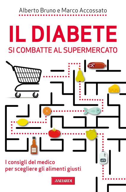 Il diabete si combatte al supermercato - Alberto Bruno,Marco Accossato - copertina