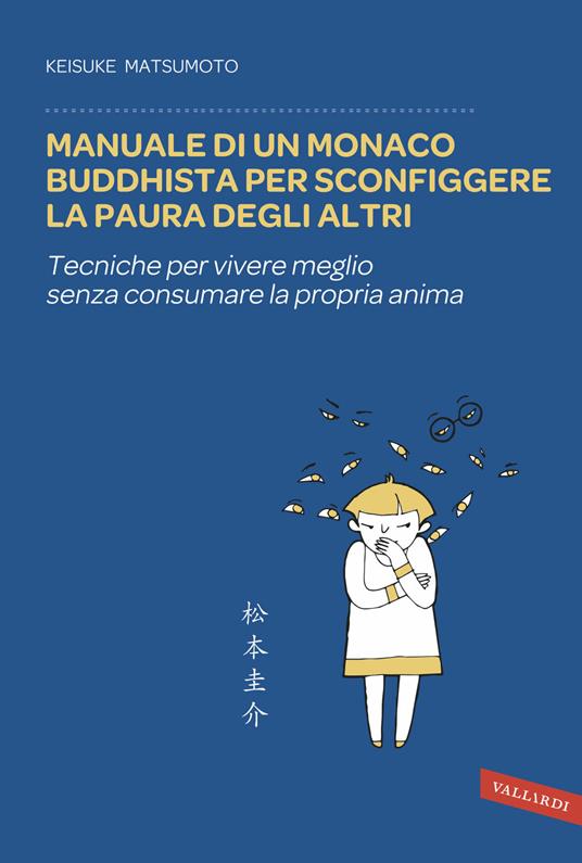 Manuale di un monaco buddhista per sconfiggere la paura degli altri. Tecniche per vivere meglio senza consumare la propria anima - Keisuke Matsumoto - copertina