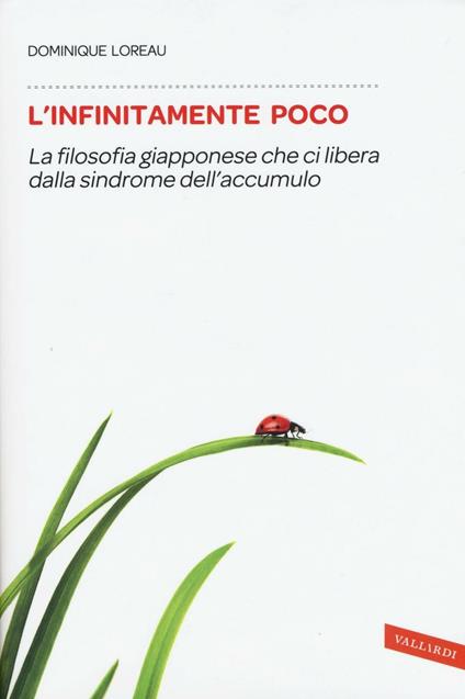 L'infinitamente poco. La filosofia giapponese che ci libera dalla sindrome dell'accumulo - Dominique Loreau - copertina