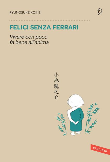 Felici senza Ferrari. Vivere con poco fa bene all'anima - Ryunosuke Koike - copertina