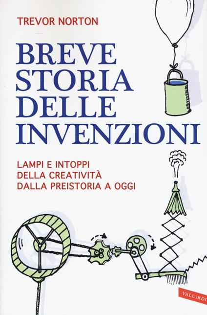 Breve storia delle invenzioni. Lampi e intoppi della creatività dalla preistoria a oggi - Trevor Norton - copertina