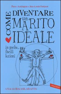 Come diventare un marito ideale in poche, facili lezioni - Pierre Antilogus,Jean-Louis Festjens - copertina