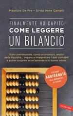 Finalmente ho capito come leggere un bilancio. Stato patrimoniale, conto economico, analisi della liquidità: impara a interpretare i dati contabili e potrai scoprire se un'azienda è in buona salute