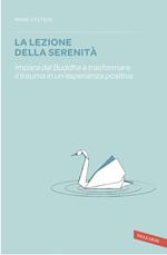 La lezione della serenità. Impara dal Buddha a trasformare il trauma in un'esperienza positiva