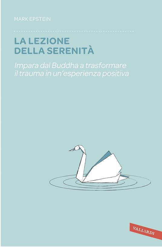 La lezione della serenità. Impara dal Buddha a trasformare il trauma in un'esperienza positiva - Mark Epstein,Maddalena Togliani - ebook