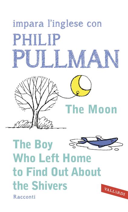 The boy who left home to find out about the shivers. Impara l'inglese con Philip Pullman - Philip Pullman - copertina