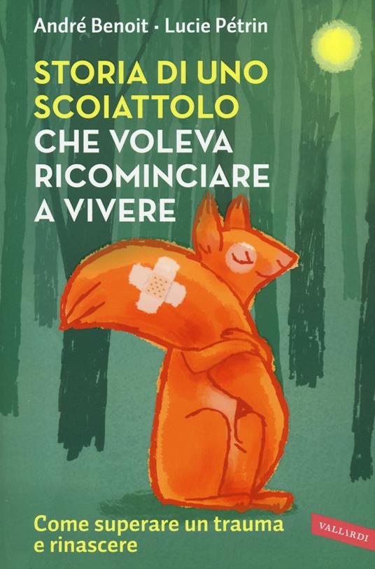 Storia di uno scoiattolo che voleva ricominciare a vivere - André Benoît,Lucie Pétrin - copertina