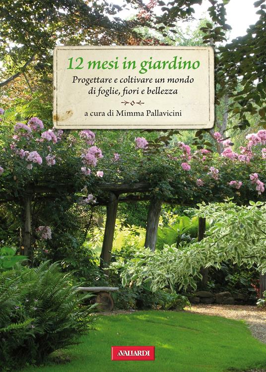 12 mesi in giardino. Progettare e coltivare un mondo di foglie, fiori e bellezza - Mimma Pallavicini - ebook