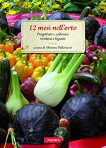 12 mesi nell'orto. Progettare e coltivare verdura e legumi