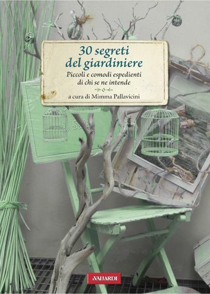 30 segreti del giardiniere. Piccoli e comodi espedienti di chi se ne intende - Mimma Pallavicini - ebook
