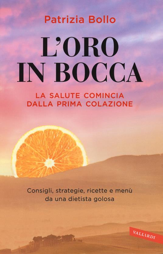 L' oro in bocca. La salute comincia dalla prima colazione - Patrizia Bollo - copertina