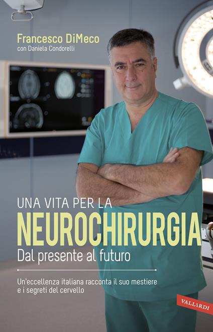 Una vita per la neurochirurgia. Dal presente al futuro - Daniela Condorelli,Francesco DiMeco - ebook