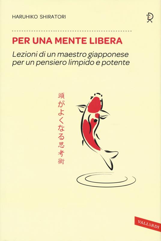 Per una mente libera. Lezioni di un maestro giapponese per un pensiero limpido e potente - Haruhiko Shiratori - copertina