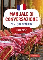 Francese. Manuale di conversazione per chi viaggia