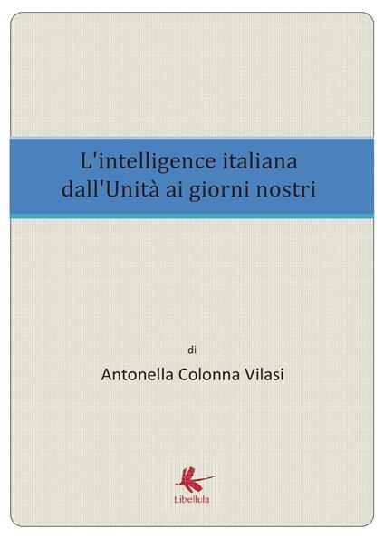 L'intelligence italiana dall'Unità ai giorni nostri - Antonella Colonna Vilasi - copertina
