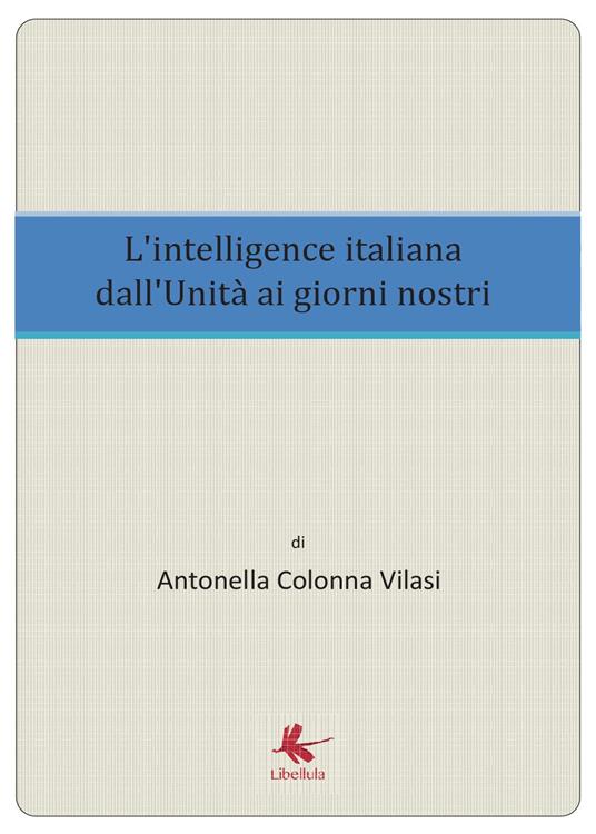 L'intelligence italiana dall'Unità ai giorni nostri - Antonella Colonna Vilasi - copertina