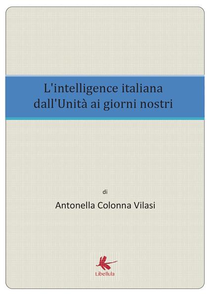 L'intelligence italiana dall'Unità ai giorni nostri - Antonella Colonna Vilasi - copertina