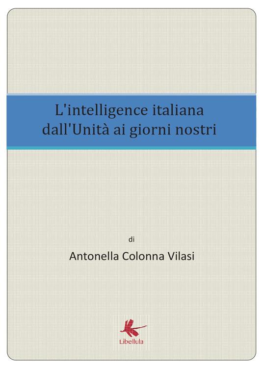 L'intelligence italiana dall'Unità ai giorni nostri - Antonella Colonna Vilasi - copertina