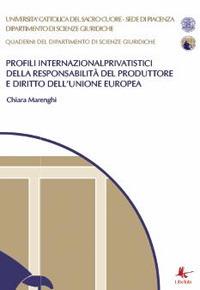 Profili internazionalprivatistici della responsabilità del produttore e diritto dell'Unione Europea - Chiara Marenghi - copertina