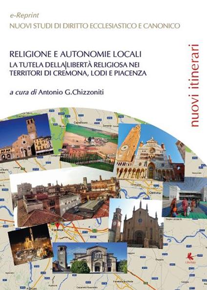 Religione e autonomie locali. La tutela della libertà religiosa nei territori di Cremona, Lodi e Piacenza - Antonio Giuseppe Chizzoniti - copertina