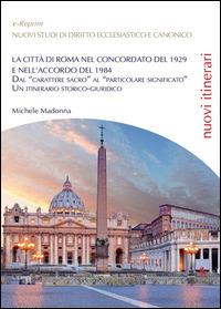La città di Roma nel Concordato del 1929 e nell'Accordo del 1984 - Michele Madonna - copertina