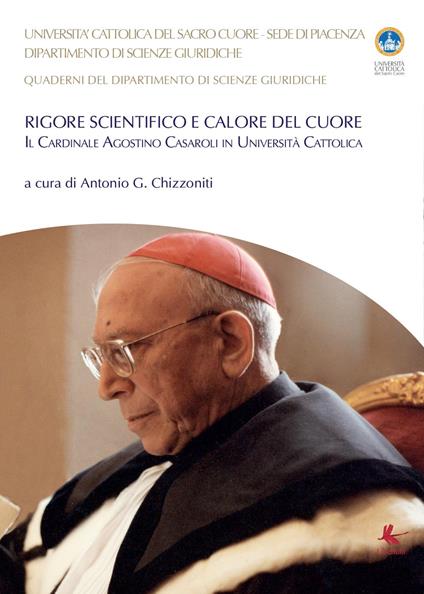 Rigore scientifico e calore del cuore. Il cardinale Agostino Casaroli in Università Cattolica - Antonio Giuseppe Chizzoniti - copertina