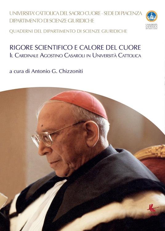 Rigore scientifico e calore del cuore. Il cardinale Agostino Casaroli in Università Cattolica - Antonio Giuseppe Chizzoniti - copertina