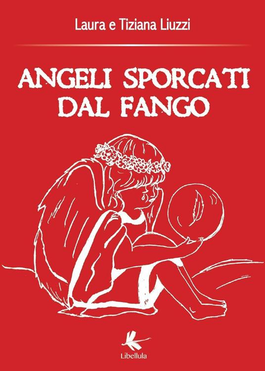 Angeli sporcati dal fango - Tiziana Liuzzi,Laura Liuzzi - copertina