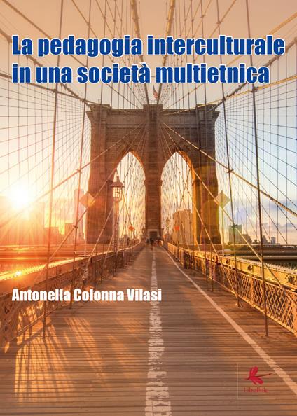 La pedagogia interculturale nella nuova società multietnica - Antonella Colonna Vilasi - copertina