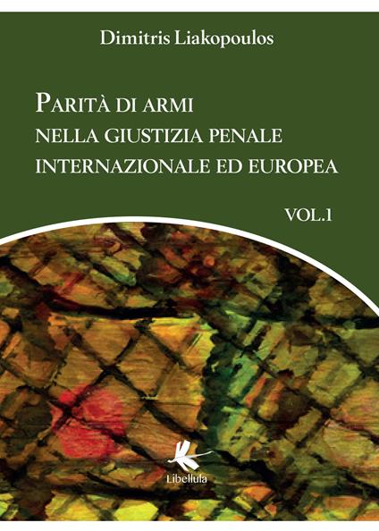 Parità di armi nella giustizia penale internazionale ed europea. Vol. 1 - Dimitris Liakopoulos - copertina