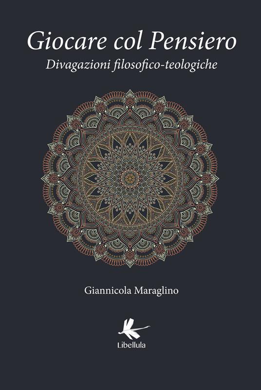 Giocare col pensiero. Divagazioni filosofico-teologiche - Giannicola Maraglino - copertina