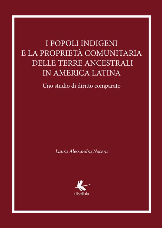I popoli indigeni e la proprietà comunitaria delle terre ancestrali in America latina. Uno studio di diritto comparato - Laura Alessandra Nocera - copertina
