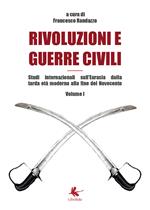 Rivoluzioni e guerre civili. Studi internazionali sull'Eurasia dalla tarda età moderna alla fine del Novecento. Vol. 1