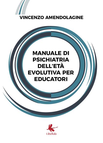 Manuale di psichiatria dell'età evolutiva per educatori - Vincenzo Amendolagine - copertina