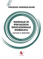 Manuale di psicagogia educazionale simbolica. (Educare al benessere)