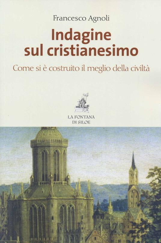 Indagine sul cristianesimo. Come si è costruito il meglio della civiltà - Francesco Agnoli - copertina