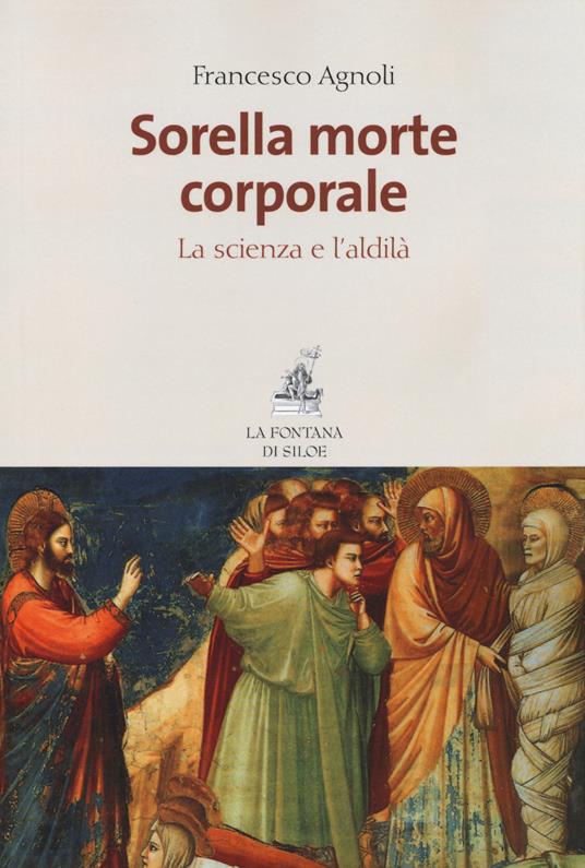 Sorella morte corporale. La scienza e l'aldilà - Francesco Agnoli - copertina