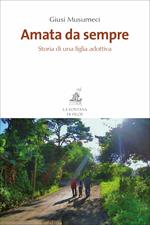 Amata da sempre. Storia di una figlia adottiva