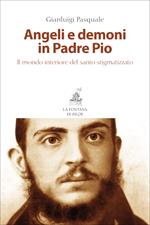 Angeli e demoni in padre Pio. Il mondo interiore del santo stigmatizzato